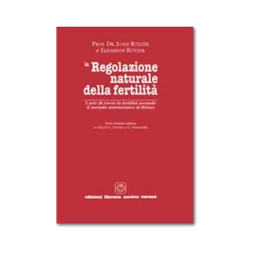 La regolazione naturale della Fertilità - L'arte di vivere la fertilità secondo il metodo sintotermico di Rotzer 3/ed.