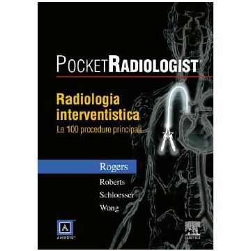 POCKET RADIOLOGIST - Radiologia interventistica - Le 100 Diagnosi Principali