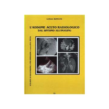 L' addome acuto radiologico. Dal sintomo all'imaging