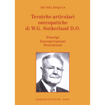 Tecniche articolari osteopatiche di W. G. Sutheralnd D. O. - Principi - Interpretazioni - Descrizioni  [Roques - Marrapese Edizioni]