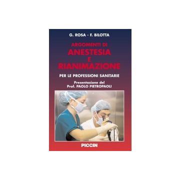 Argomenti di Anestesia e Rianimazione. Per le professioni sanitarie ROSA BILOTTA PICCIN EDITORE