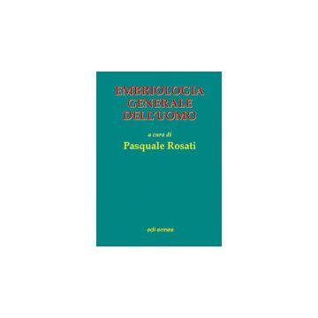 Embriologia Generale dell'Uomo  3/ed.  [Rosati - Edi Ermes]