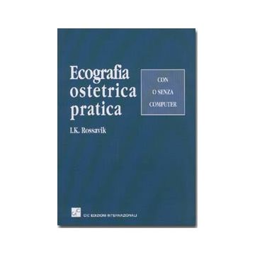 Ecografia Ostetrica Pratica. Con o senza computer