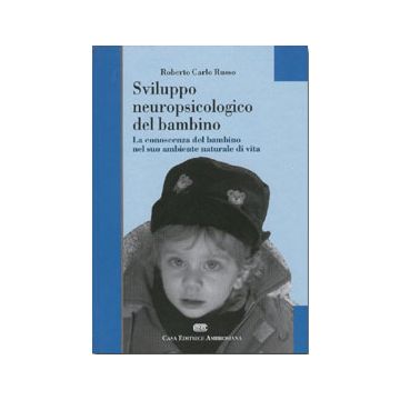 SVILUPPO NEUROPSICOLOGICO DEL BAMBINO. La conoscenza del bambino nel suo ambiente naturale di vita
