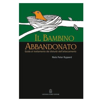IL BAMBINO ABBANDONATO. Guida al trattamento dei disturbi dell’attaccamento 
