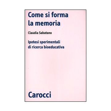 Come si forma la memoria. Ipotesi sperimentali di ricerca bioeducativa