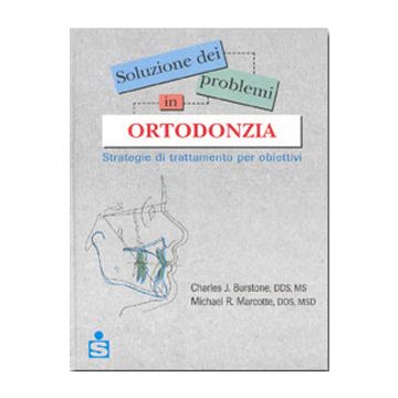 Soluzione dei problemi in ortodonzia - Strategie di trattamento per obiettivi