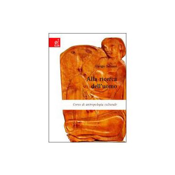 Alla ricerca dell'uomo. Corso di antropologia culturale