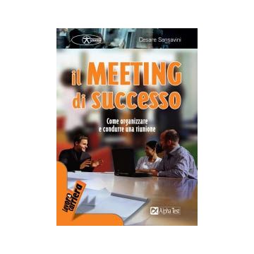 Il meeting di successo. Come organizzare e condurre una riunione