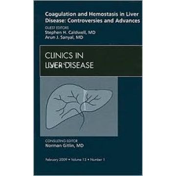 Coagulation and Hemostasis in Liver Disease: Controversies and Advances, An Issue of Clinics in Liver Disease Volume 13-1