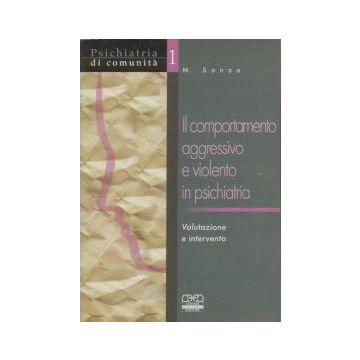 Il comportamento aggressivo e violento in psichiatria - Valutazione e intervento