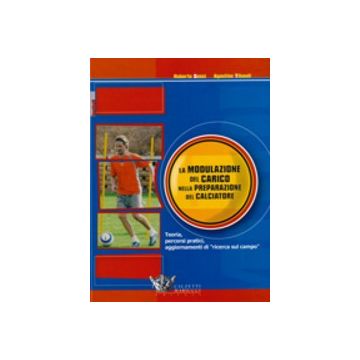 La modulazione del carico nella preparazione del calciatore. Teoria, percorsi pratici, aggiornamenti di "ricerca sul campo"