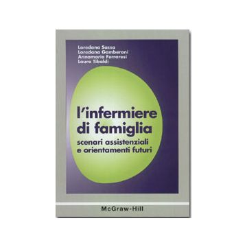 L'infermiere di famiglia - Scenari assistenziali e orientamenti futuri
