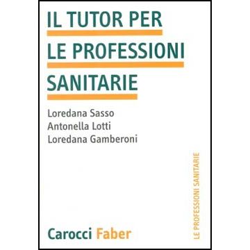 Il tutor per le professioni sanitarie [Sasso; Lotti - Carocci]