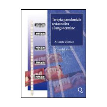 Terapia Parodontale Restaurativa a lungo termine. Atlante Clinico [Naoshi Sato - Quintessenza]