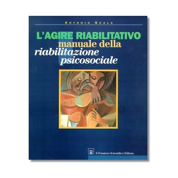 L'AGIRE RIABILITATIVO    Manuale della riabilitazione psicosociale