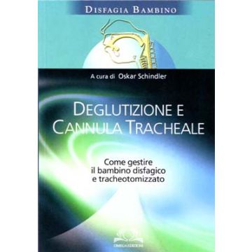 Deglutizione e cannula tracheale. Come gestire il bambino disfagico e tracheotomizzato
