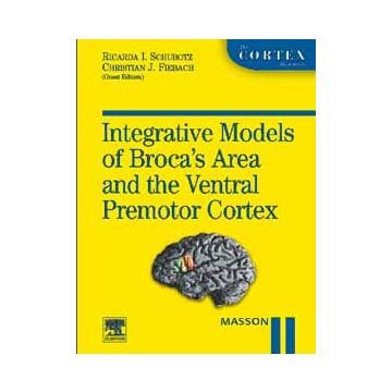 Integrative Models of Broca’s Area and the Ventral Premotor Cortex - The Cortex Book Series