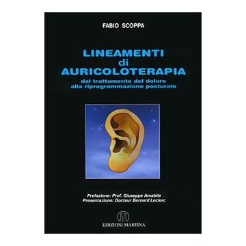 Lineamenti di Auricoloterapia. Dal trattamento del dolore alla riprogrammazione posturale