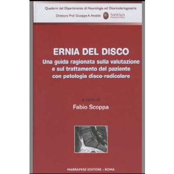 Ernia del Disco - Una guida ragionata sulla valutazione e sul trattamento del paziente con patologia Disco-Radicolare