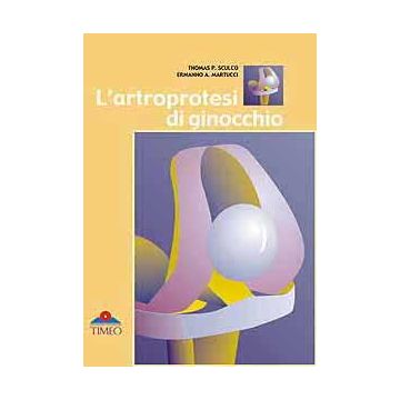L’artroprotesi di Ginocchio  [Sculco; Martucci - Timeo Editore]