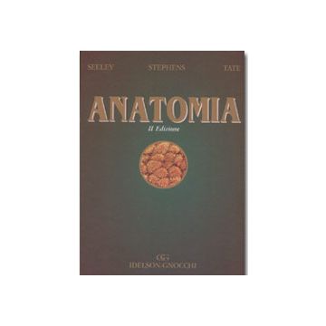 ANATOMIA e Cenni di Istologia e Fisiologia 2/ed. [Seeley - Idelson Gnocchi]