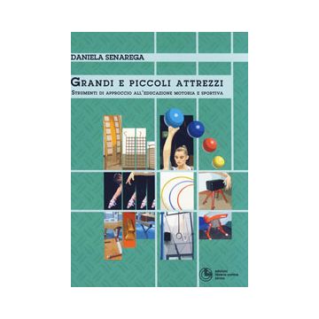 Grandi e piccoli attrezzi. Strumenti di approccio all'educazione motoria e sportiva