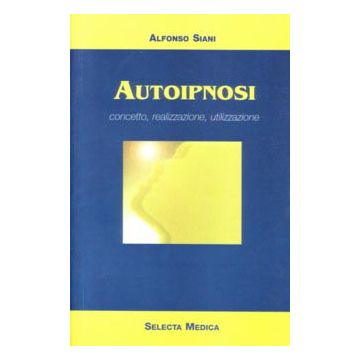Autoipnosi. Concetto, realizzazione, utilizzazione