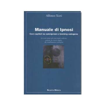 Manuale di ipnosi - Con capitoli su autoipnosi e training autogeno