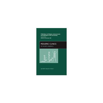 Child Abuse and Neglect: Advancements and Challenges in the 21st Century, An Issue of Pediatric Clinics Volume 56-2