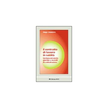 IL CONTRATTO DI LAVORO IN SANITA'  Fondamenti storici,giuridici e modelli di contrattazione  [Snaidero - McGraw-Hill]