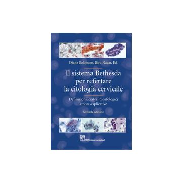 Il Sistema Bethesda per Refertare la Citologia Cervicale 2/ed.  -  Definizioni, criteri morfologici e note esplicative