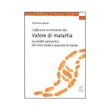 L' efficacia scriminante del valore di malattia sui profili penalistici del dolo nel vizio totale e parziale di mente