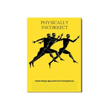 Physically incorrect­Fisicamente scorretto. L'approccio scientifico all'allenamento di Charles Staley
