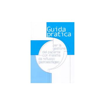 Guida pratica per la gestione del paziente con malattia da reflusso gastroesofageo