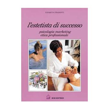 L' ESTETISTA DI SUCCESSO Psicologia marketing etica professionale