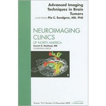 Advanced Imaging Techniques in Brain Tumors, An Issue of Neuroimaging Clinics Volume 19-4