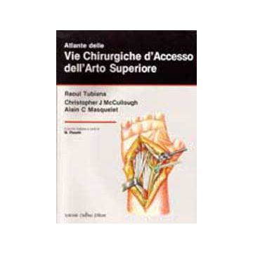 ATLANTE DELLE VIE CHIRURGICHE D'ACCESSO DELL'ARTO SUPERIORE [Tubiana; Masquelet - Delfino Editore]