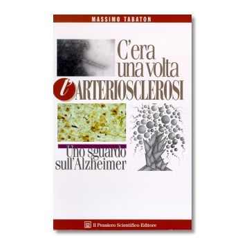 C'ERA UNA VOLTA L'ARTERIOSCLEROSI   Uno sguardo sull'Alzheimer