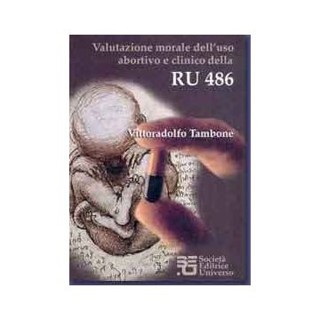 Valutazione Morale dell'Uso Abortivo e clinico della RU486