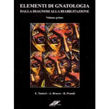 Elementi di Gnatologia Vol 1. Dalla Diagnosi alla Riabilitazione - TANTERI BRACCO RC LIBRI