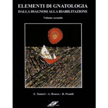 Elementi di Gnatologia Vol 2. Dalla Diagnosi alla Riabilitazione TANTERI BRACCO RC LIBRI