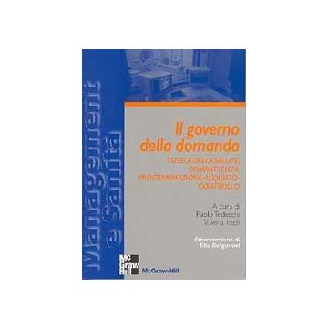 Il governo della domanda - Tutela della salute, committenza, programmazione-acquisto-controllo [Tedeschi - McGraw-Hill]