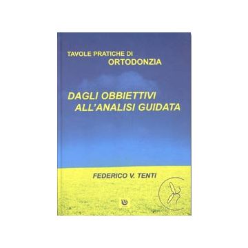 Tavole pratiche di Ortodonzia Vol. 1 - Dagli Obbiettivi all'analisi guidata
