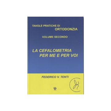Tavole pratiche di Ortodonzia Vol. 2 - La Cefalometria per me e per voi