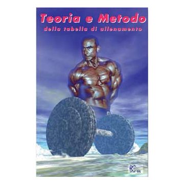 Teoria e metodo della tabella di allenamento. Per allievi istruttori di bodybuilding e fitness