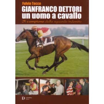 Gianfranco Dettori un uomo a cavallo - Il campione dallo sguardo indomito