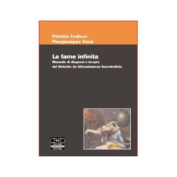 La fame infinita. Manuale di diagnosi e terapia del disturbo da alimentazione incontrollata [Todisco - CSE Centro Scientifico Editore]
