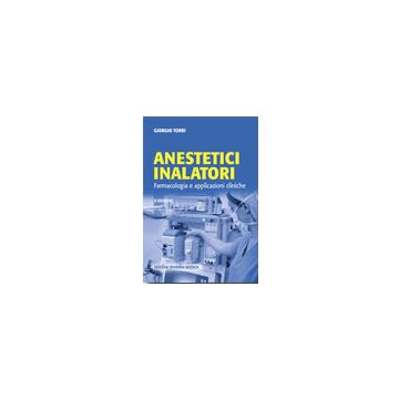 Anestetici Inalatori - Farmacologia e applicazioni cliniche 2/ed.