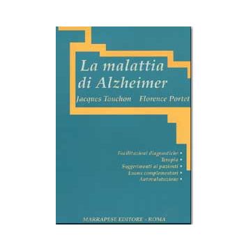 La malattia di Alzheimer - Facilitazioni diagnostiche, terapia, suggerimenti ai pazienti, esami complementari, autovalutazione